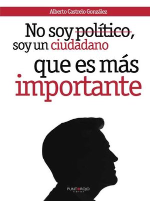 cover image of No soy político, soy un ciudadano, que es más importante